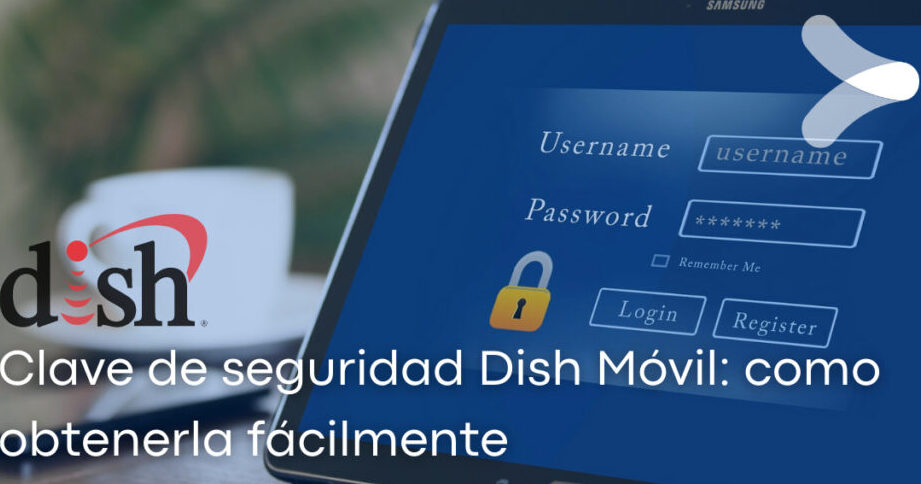Clave de seguridad Dish Móvil: como obtenerla fácilmente clave de seguridad dish movil como obtenerla facilmente