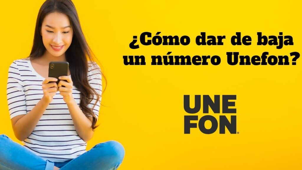¿Cómo dar de baja un número de celular Unefon? como dar de baja un numero de celular unefon