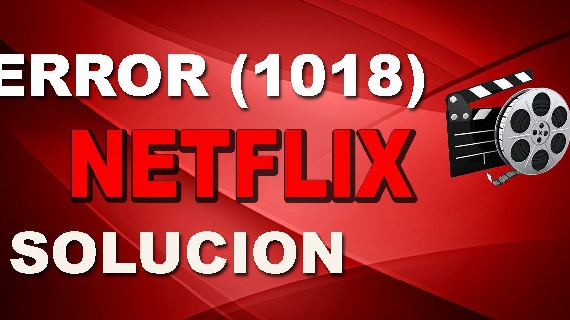 ¿Cómo solucionar error 1018 Netflix?