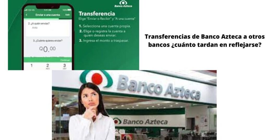 transferencias de banco azteca a otros bancos procedimiento cuanto tardan en reflejarse y preguntas frecuentes