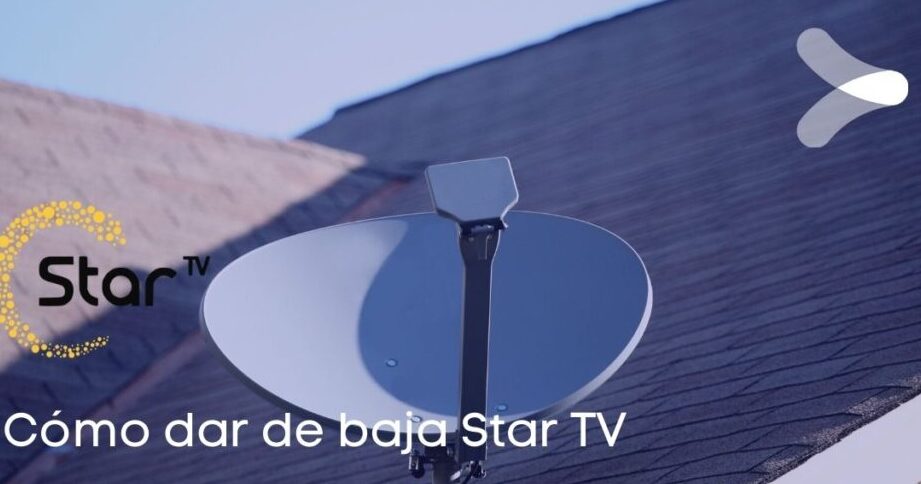 Cómo dar de baja Star TV como dar de baja star tv